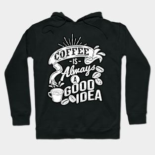 Coffee is always a good idea (White) - Coffee Quote Illustration - Coffee Lover Gift Hoodie